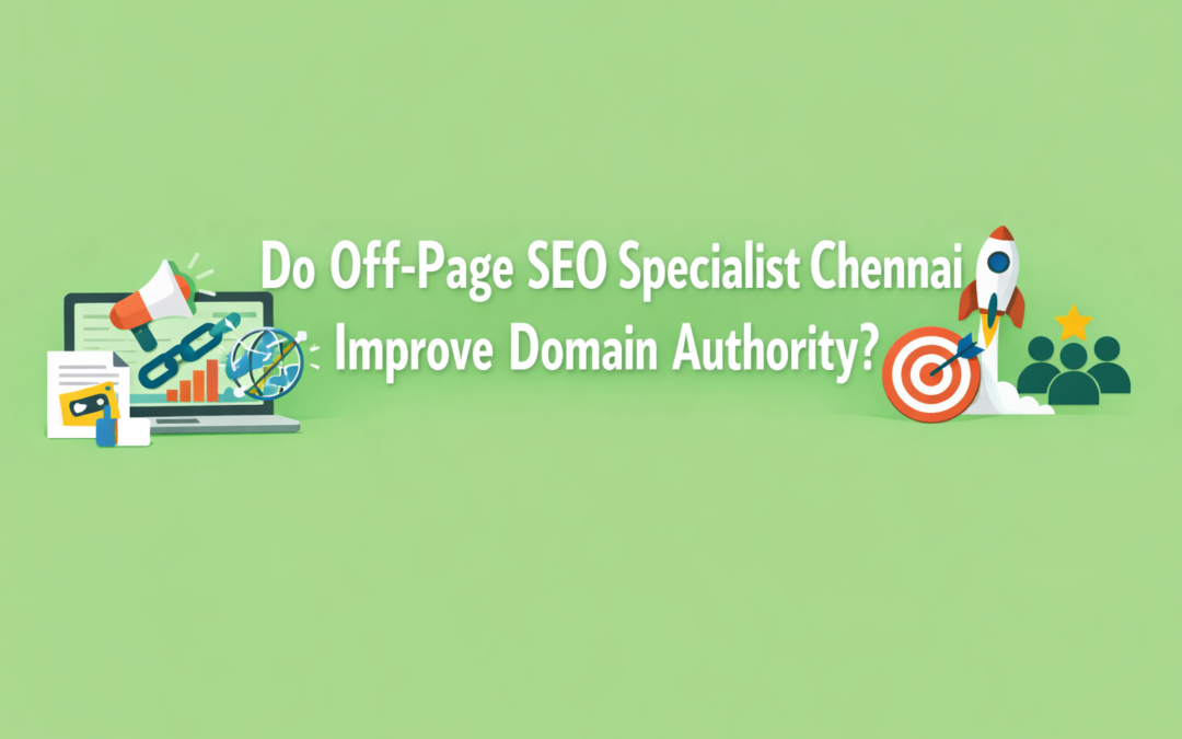 Do Off-Page SEO Specialist Chennai Improve Domain Authority?